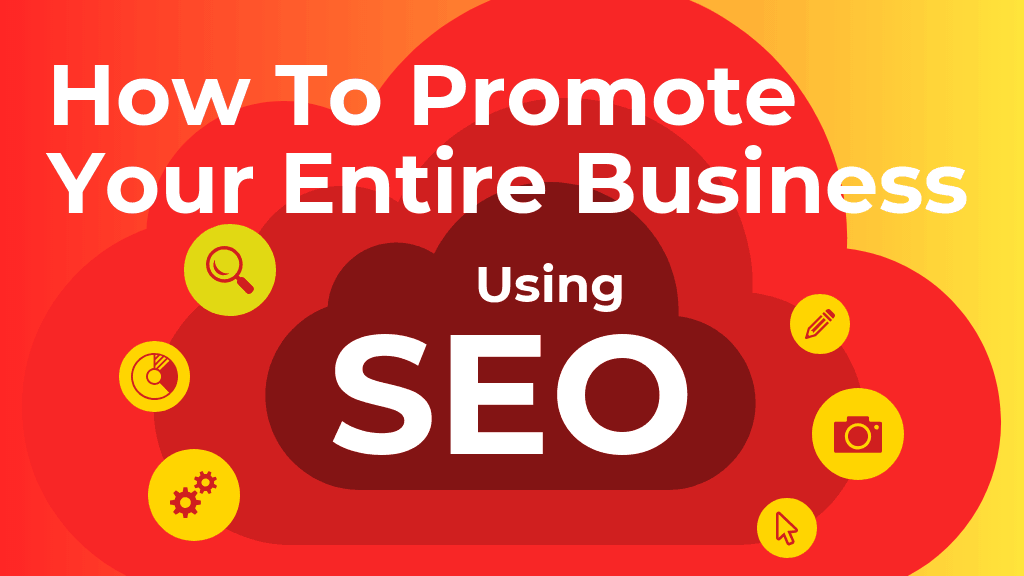 How To Promote Your Entire Business Using SEO