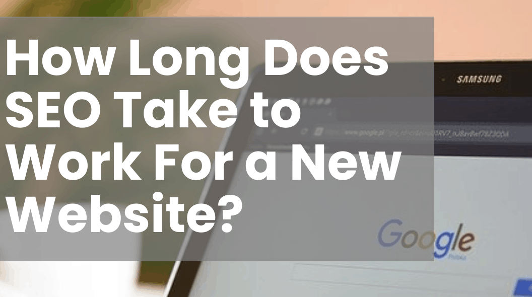 How Long Does SEO Take to Work For a New Website